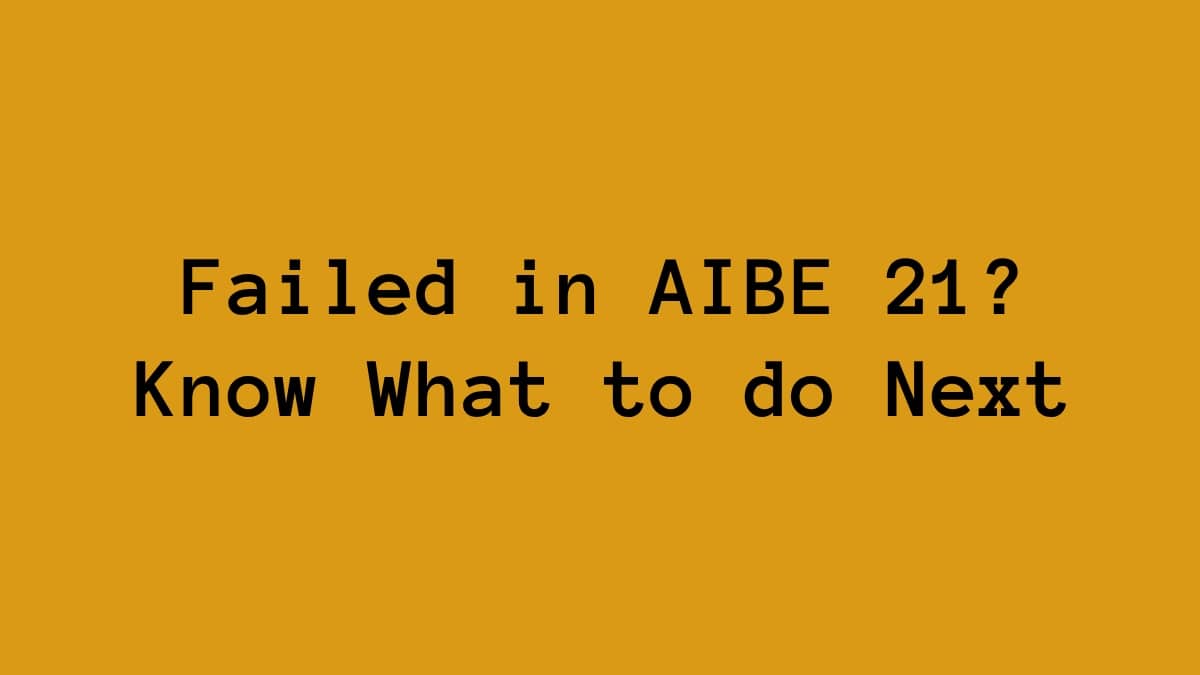 Failed in AIBE 21? Know What to do Next