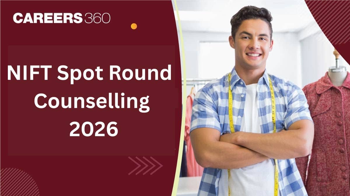 NIFT 2026 Spot Round Counselling: Registration (Open), Seat Allotment, Eligibility & Vacant Seats
