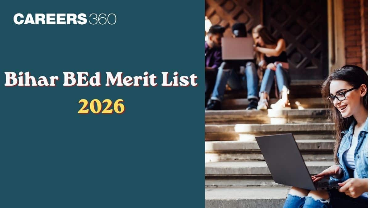 Bihar BEd CET Merit List 2026 Third (July 23): Steps to Download, Counselling Process - Careers360