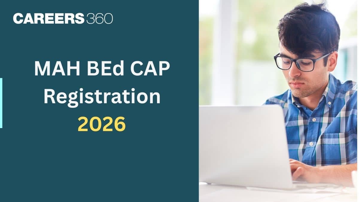 MAH BEd CAP Registration 2026 (Started): Direct Link To Apply at bedcap26.mahacet.org - Careers360