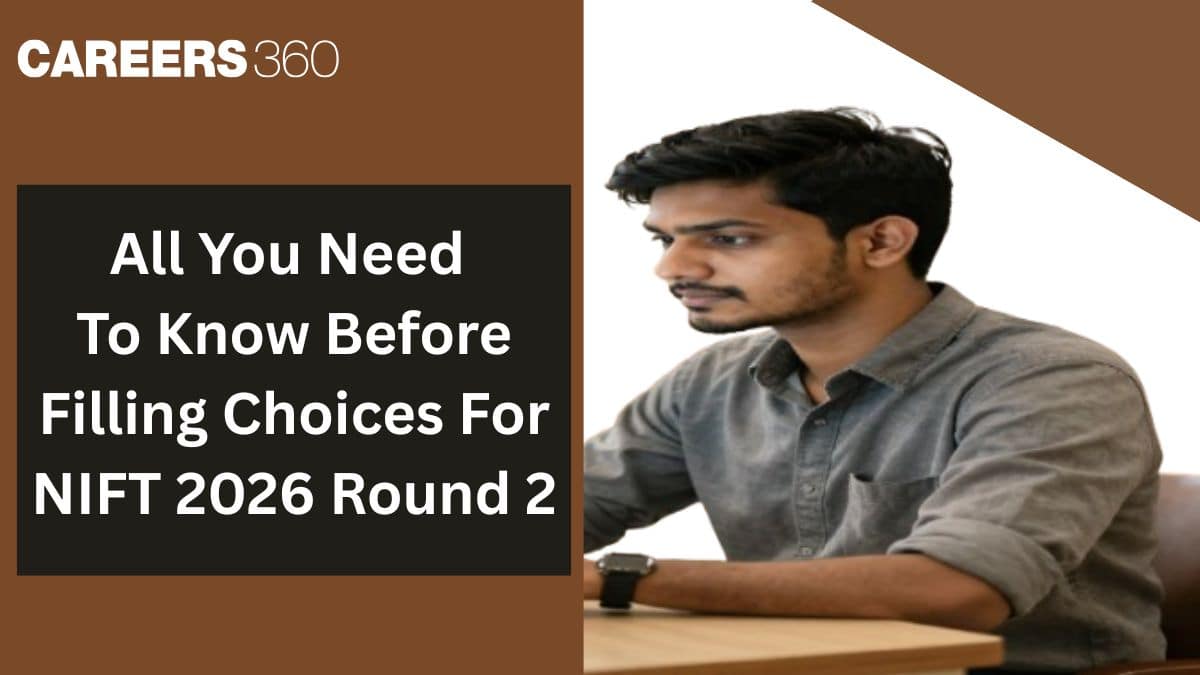 NIFT 2026 Round 2 Choice Filling: All You Need to Know Before Filling Choices