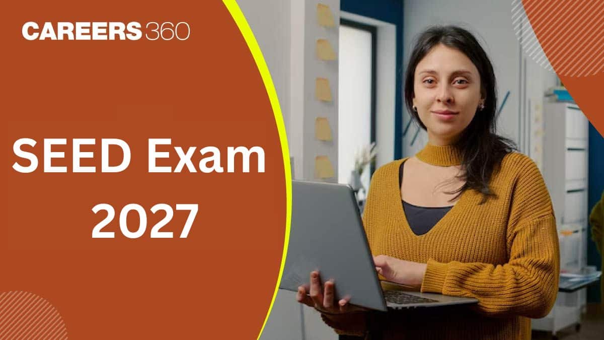 SEED Exam 2027: Registration, Exam Date, Eligibility, Pattern, Syllabus, Preparation, Books