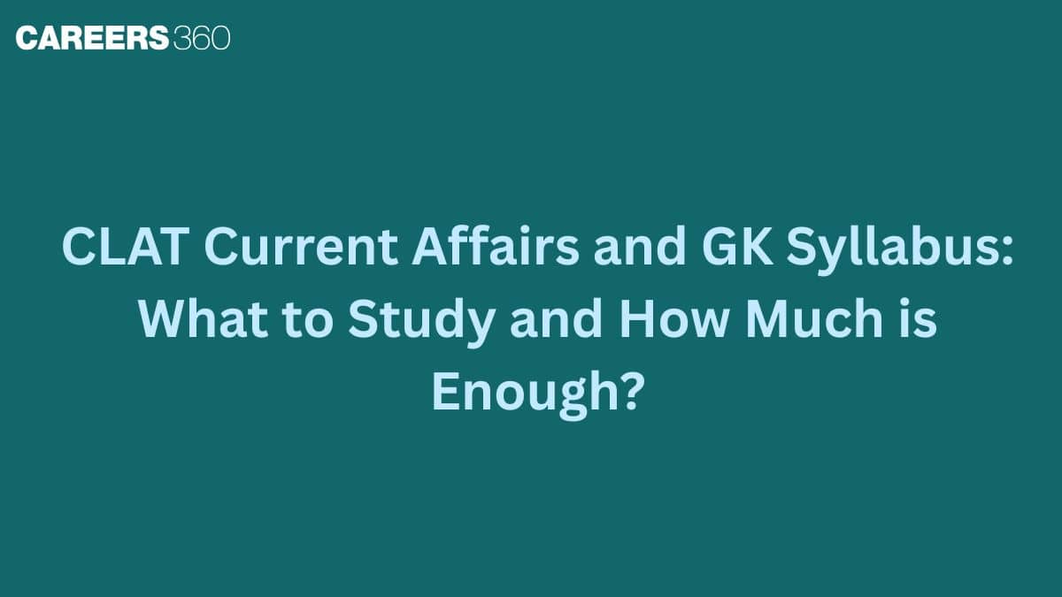CLAT Current Affairs and GK Syllabus: What to Study and How Much is Enough?
