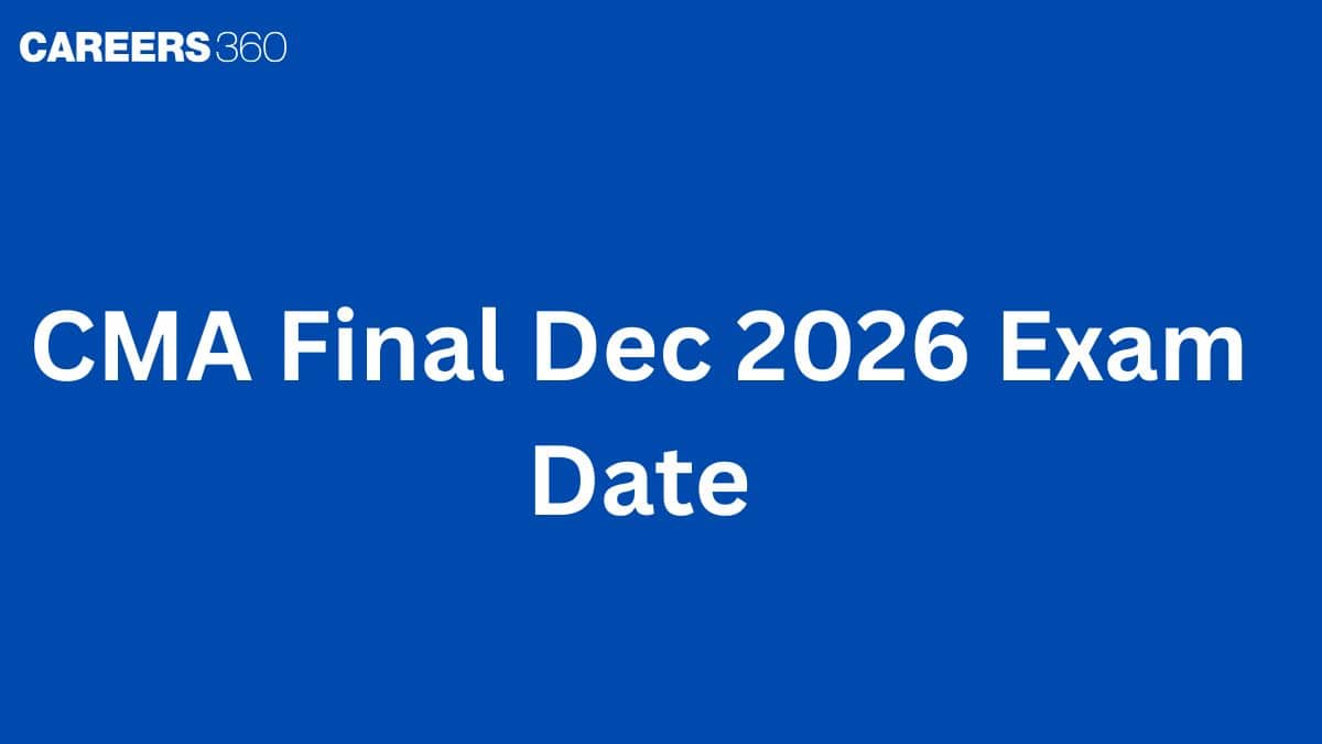 CMA Final Dec 2026 Exam Date: Check Complete Schedule