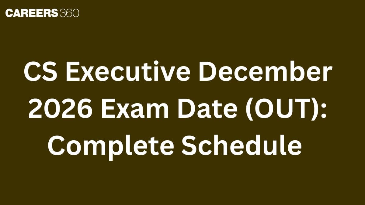 CS Executive December 2026 Exam Date (OUT): Complete Schedule