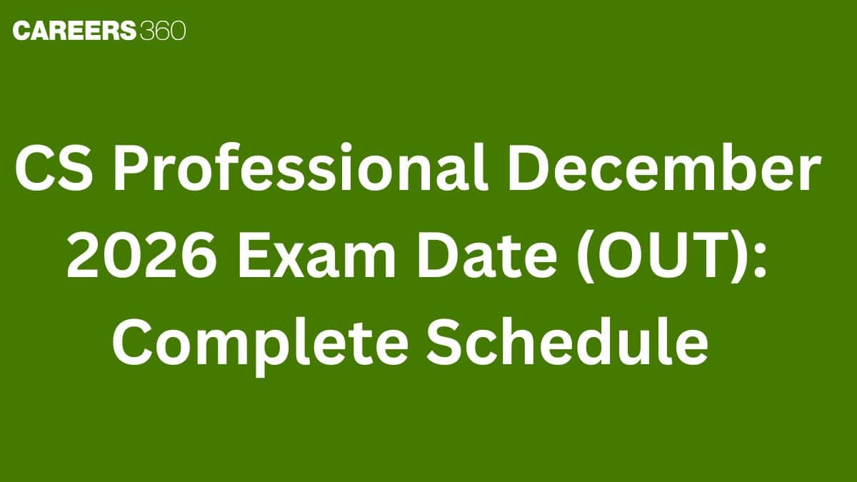 CS Professional Dec 2026 Exam Date (OUT): Complete Schedule Here