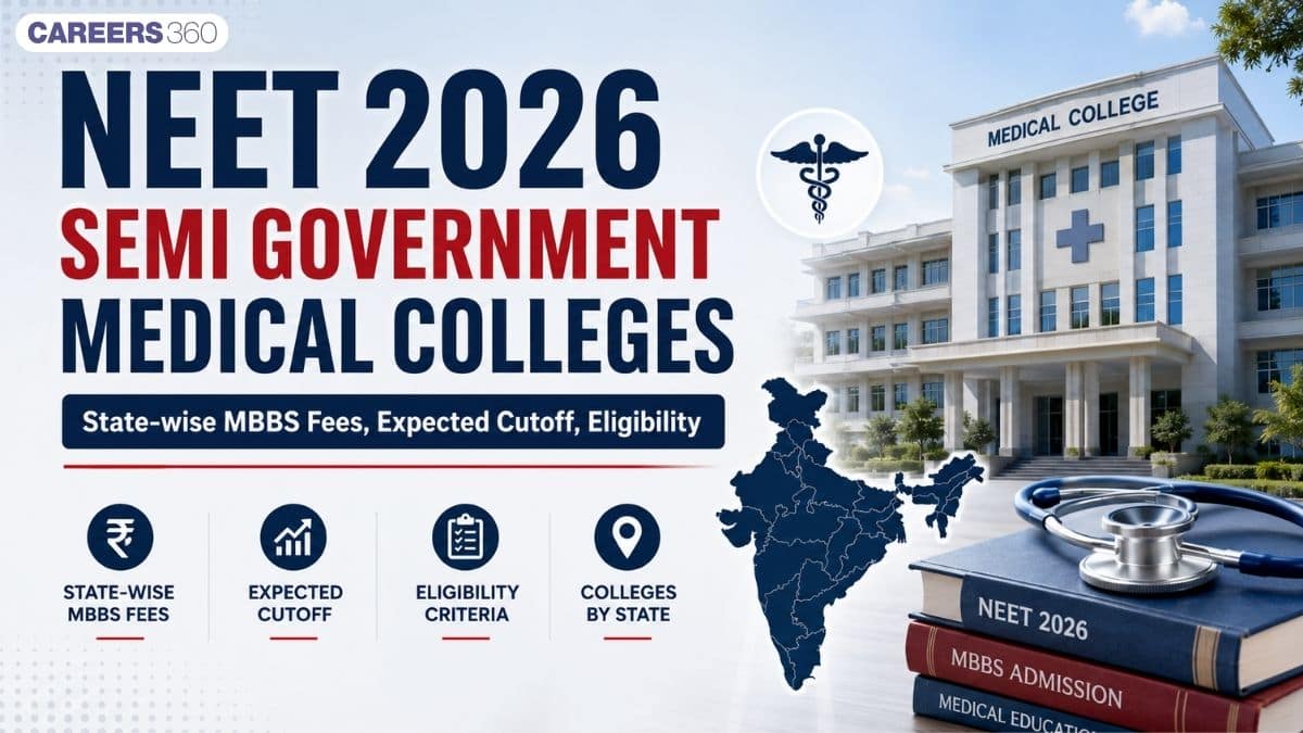 NEET 2026 Semi Government Medical Colleges: State-wise MBBS Fees, Expected Cutoff, Eligibility - Careers360