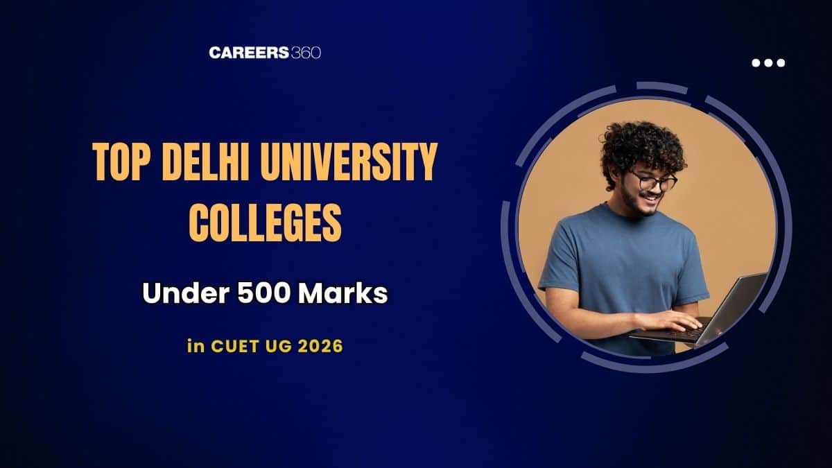 DU Colleges Under 500 CUET Scores: Best Colleges & Courses You Can Get