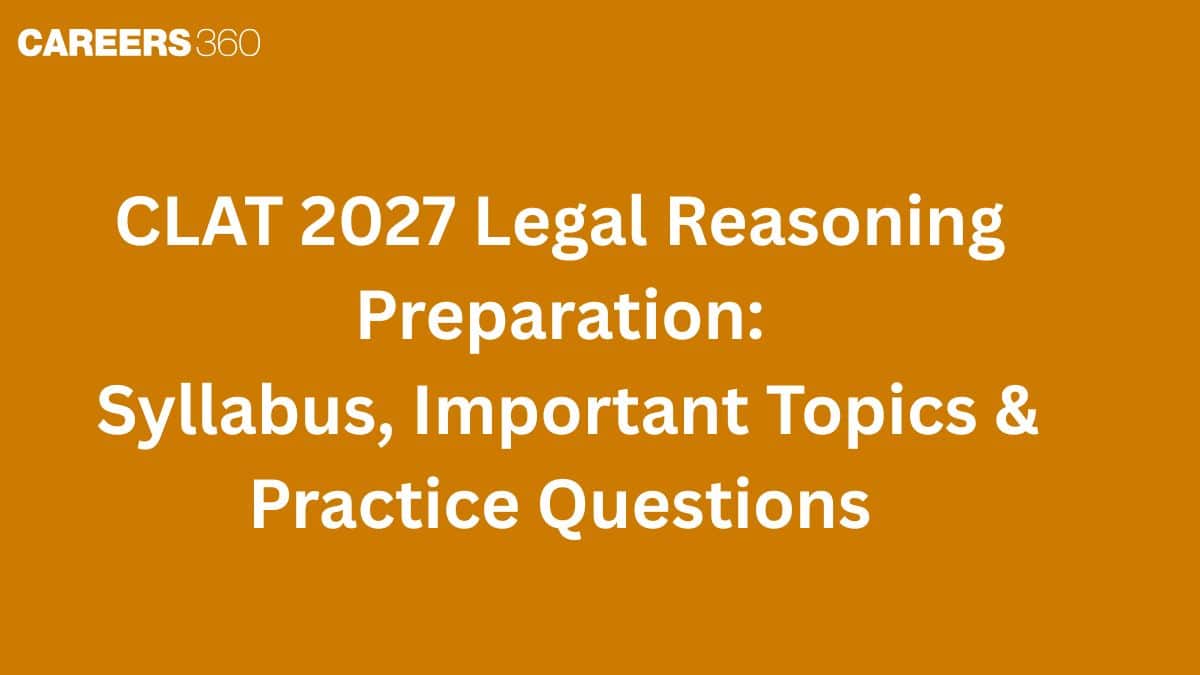 CLAT 2027 Legal Reasoning Preparation: Syllabus, Important Topics & Practice Questions