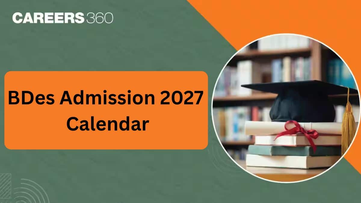 BDes Admission Calendar 2027: Exam Dates, Registration, Result & Counselling Schedule