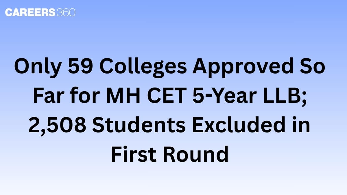Only 59 Colleges Approved So Far for MH CET 5-Year LLB; 2,508 Students Excluded in First Round.