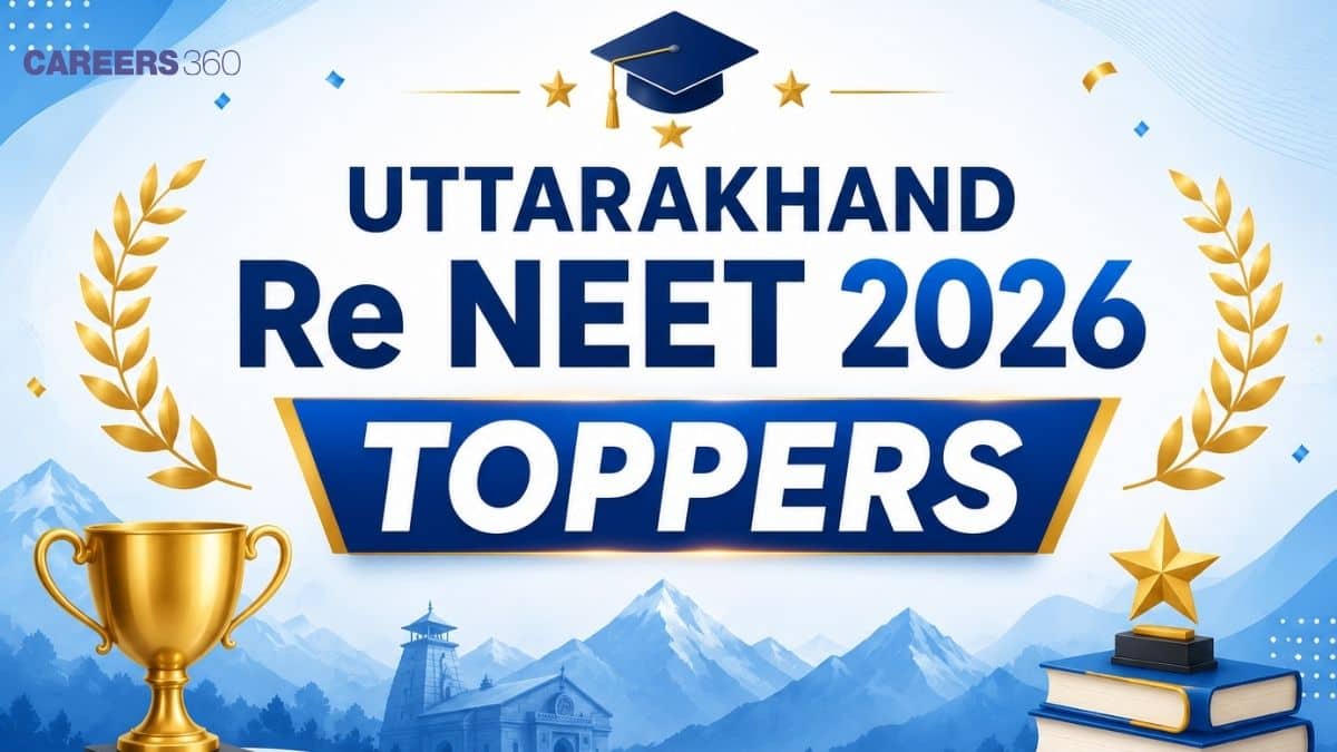 Uttarakhand Re NEET Toppers List 2026: Candidates Name, Roll Number, Marks - Careers360