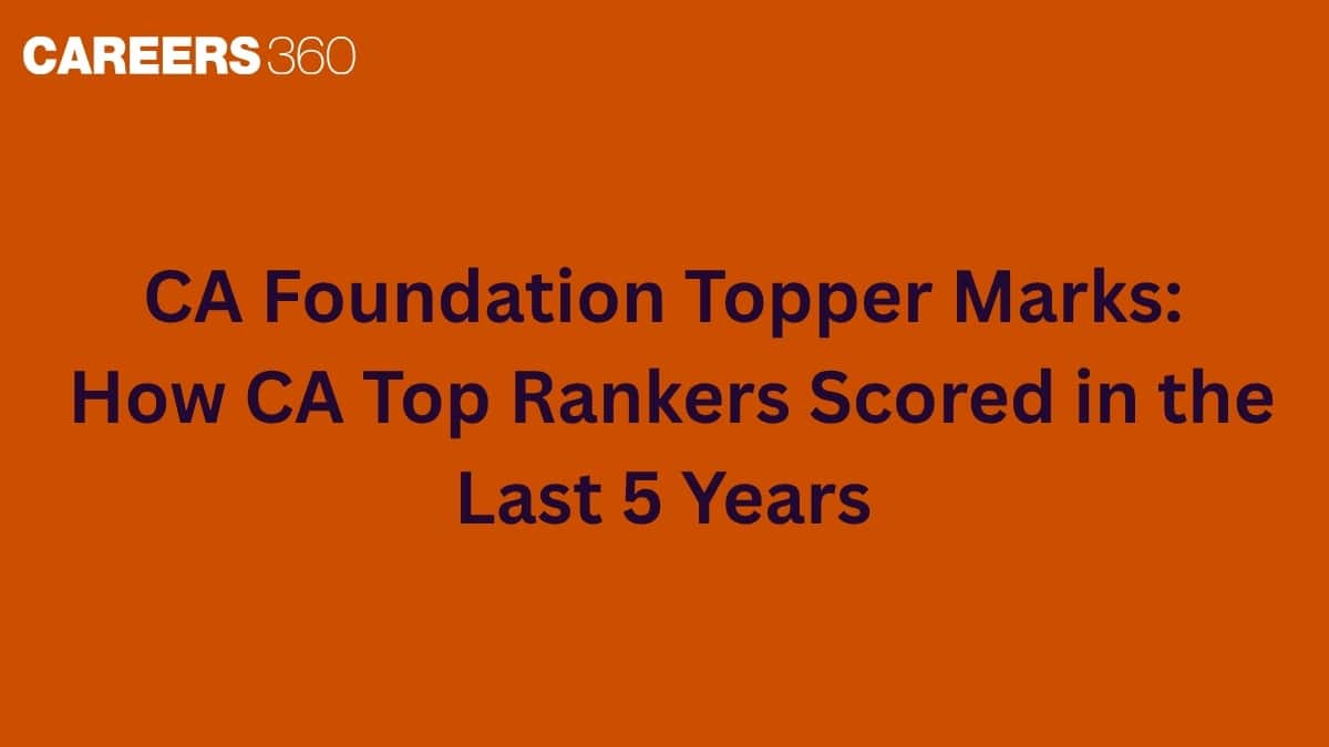 CA Foundation Topper Marks: How CA Top Rankers Scored in the Last 5 Years
