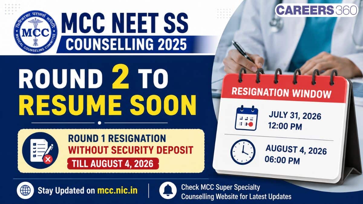 MCC NEET SS 2025 Counselling Round 2 to Resume Soon: Round 1 Resignation Without Security Deposit Till August - medicine.careers360.com