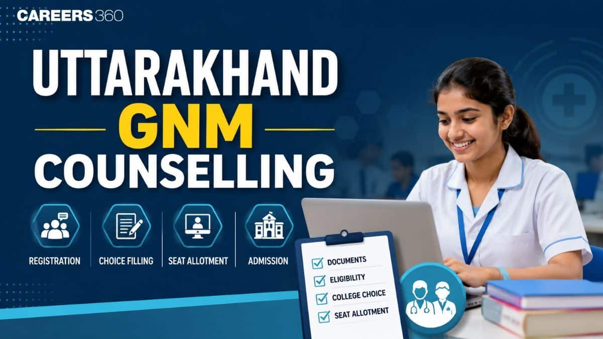 Uttarakhand GNM Counselling 2026: Dates SOON, Registration, Choice Filling