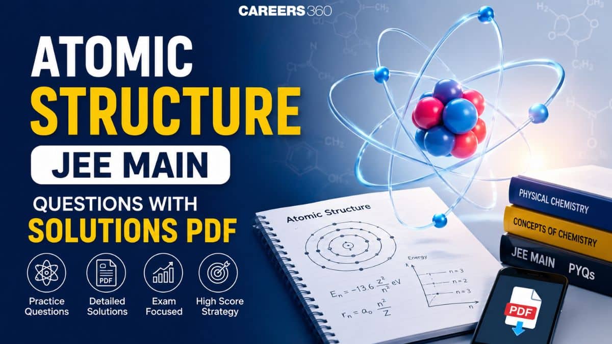 Atomic Structure JEE Main Questions with Solutions PDF & Answers