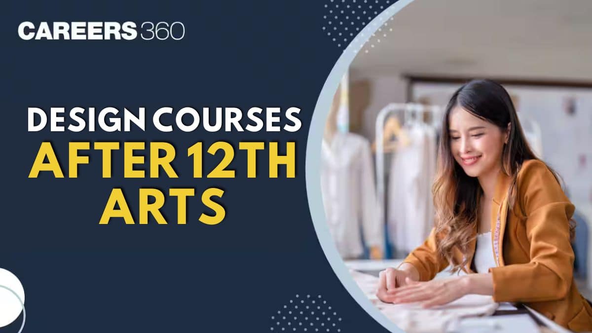 Design Courses After 12th Arts: Eligibility, Entrance Exams, Careers & Avg Salary