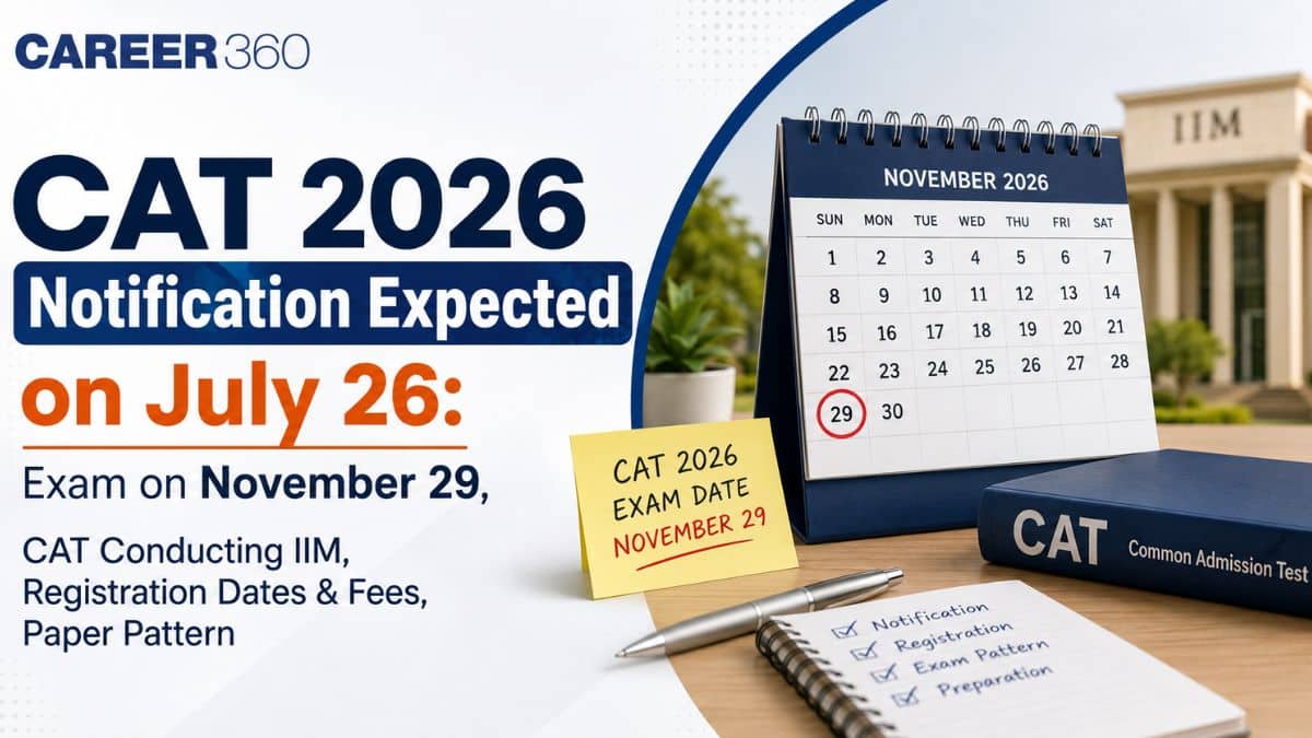 CAT 2026 Notification This Month: Expected on July 26 @iimcat.ac.in, Registration Date, Fees & Eligibility
