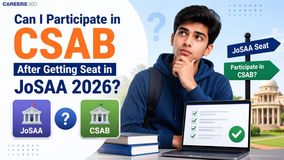 Can I Participate in CSAB After Getting Seat in JoSAA? Know the Rules