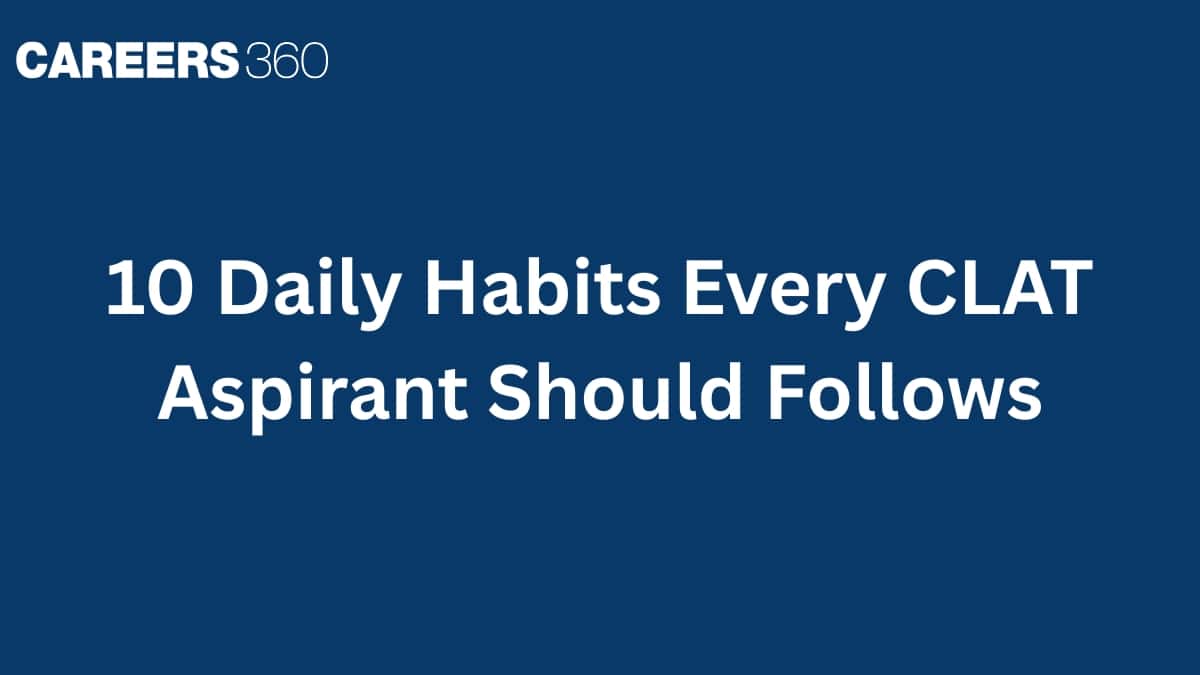10 Daily Habits Every CLAT Aspirant Should Follows