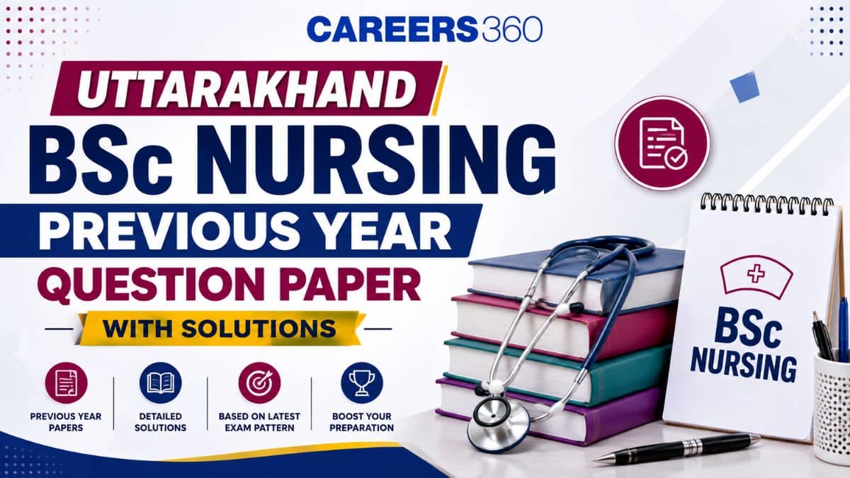 Uttarakhand BSc Nursing Previous Year Question Paper With Solutions: Download PDF