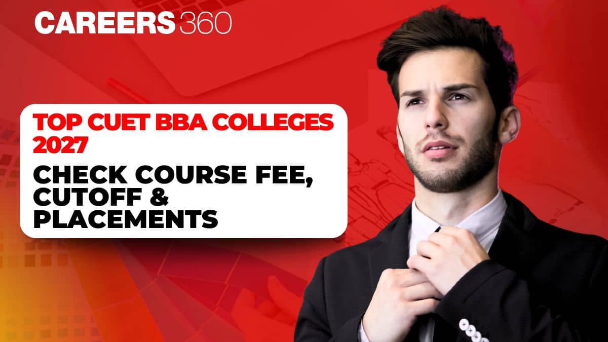 Top CUET BBA Colleges 2027: Check Course Fee, Cutoff & Placements