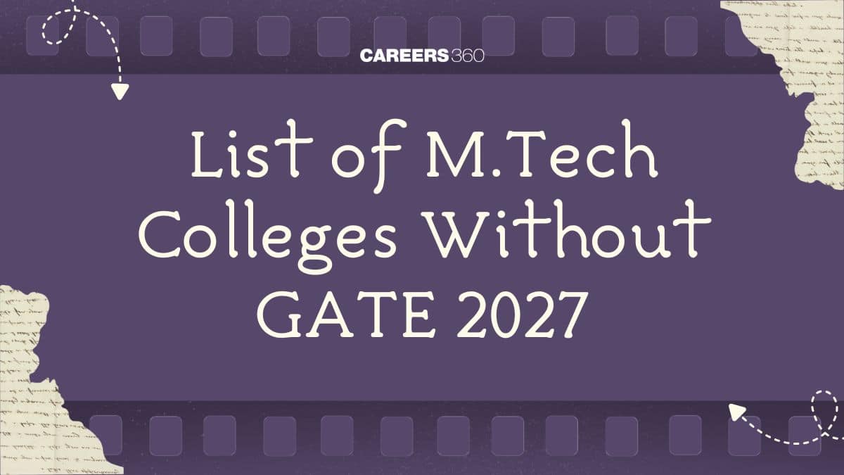 List of MTech Colleges Without GATE Score 2026 - Check Direct Admission Options