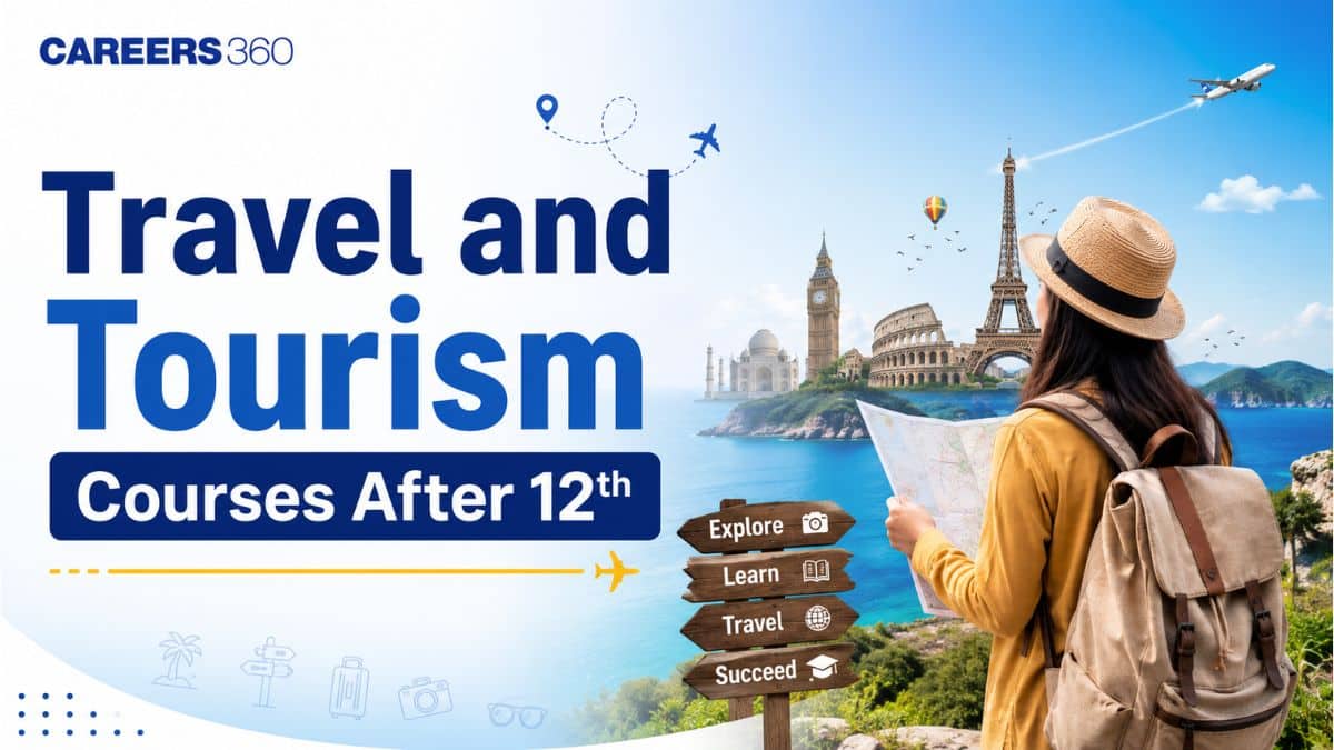 Travel and Tourism Courses After 12th - Eligibility, Duration, Top Colleges