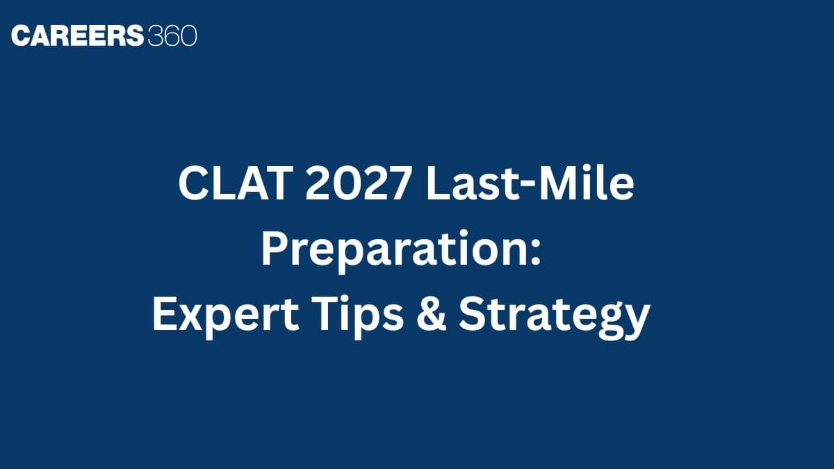 CLAT 2027 Last-Mile Preparation: Expert Tips & Strategy
