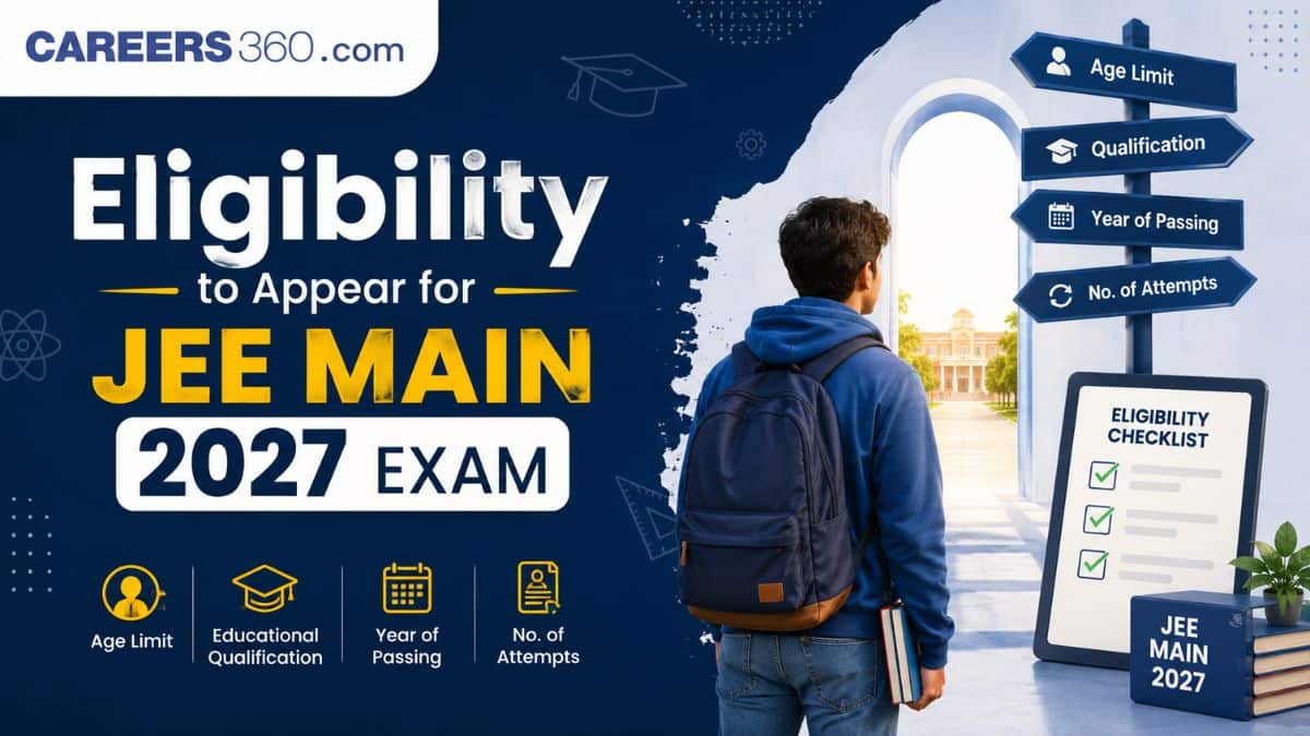 Eligibility to Appear for JEE Main 2027 Exam - Check Who Can Appear for JEE Mains