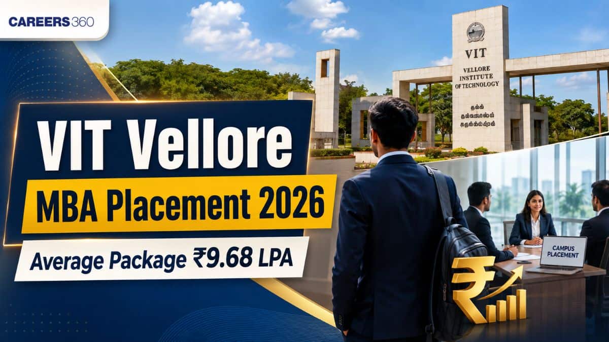 VIT Vellore MBA Placement: Rs 9.68 LPA Average Package Against Rs 7 Lakh Course Fee