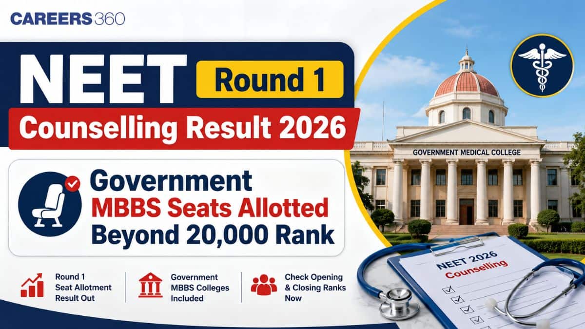 NEET Round 1 Counselling Result 2026: Government MBBS Seats Allotted Beyond 20,000 Rank - Careers360