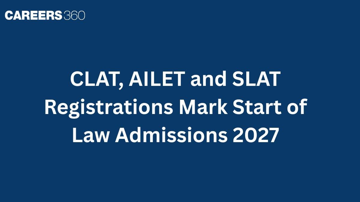 CLAT, AILET and SLAT Registrations Mark Start of Law Admissions 2027
