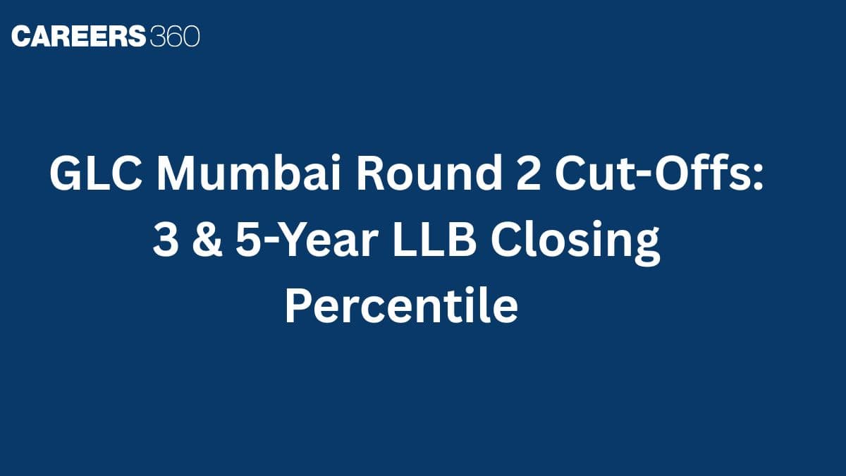 GLC Mumbai Round 2 Cut-Offs: 3 & 5-Year LLB Closing Percentile, Previous Year Trends