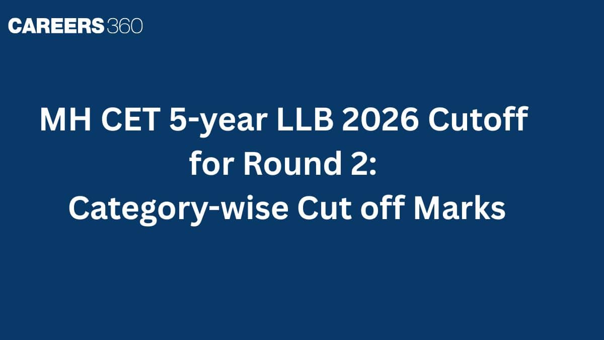 MH CET 5-year LLB 2026 Cutoff for Round 2: Category-wise Cut off Marks