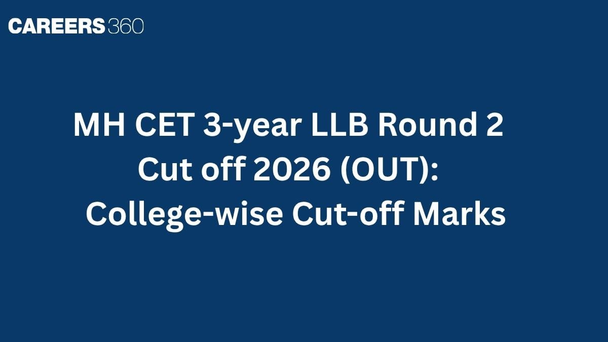 MH CET 3-year LLB Round 2 Cut off 2026 (Live Updates): Check College-wise Cut-off Marks