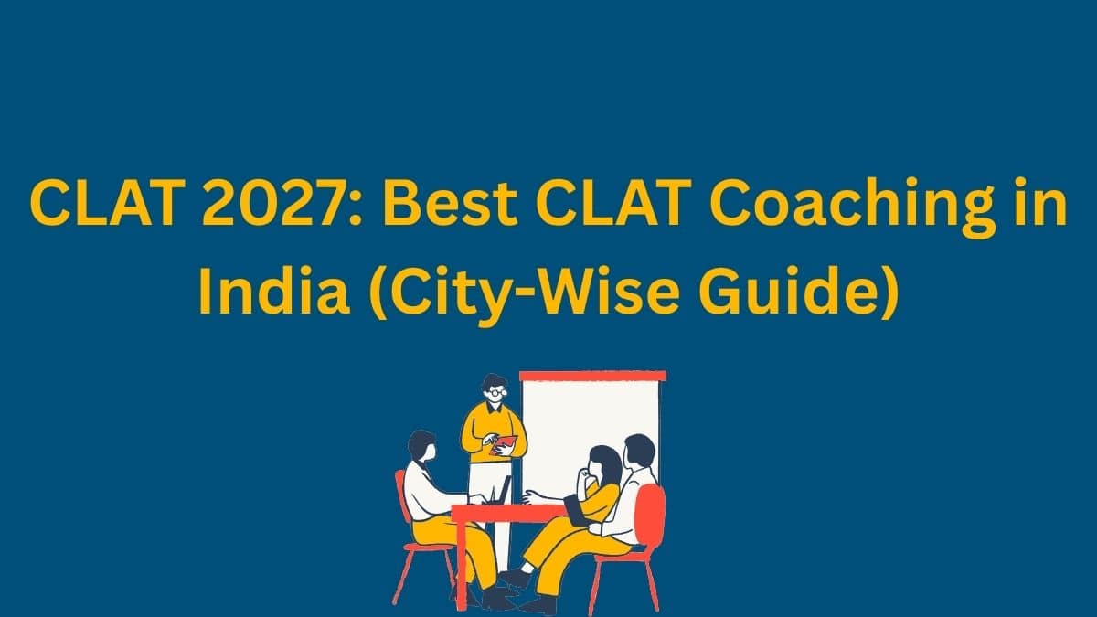 CLAT 2027: Best CLAT Coaching in India (City-Wise Guide)