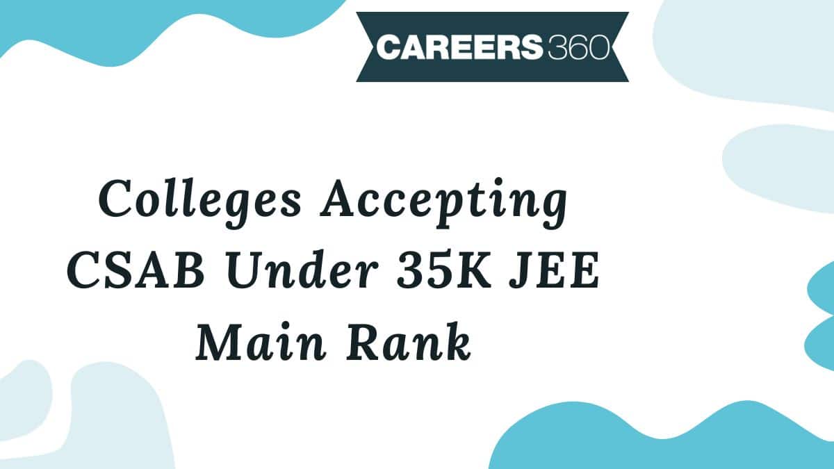 List of Colleges Accepting CSAB Under 35000 JEE Main Rank