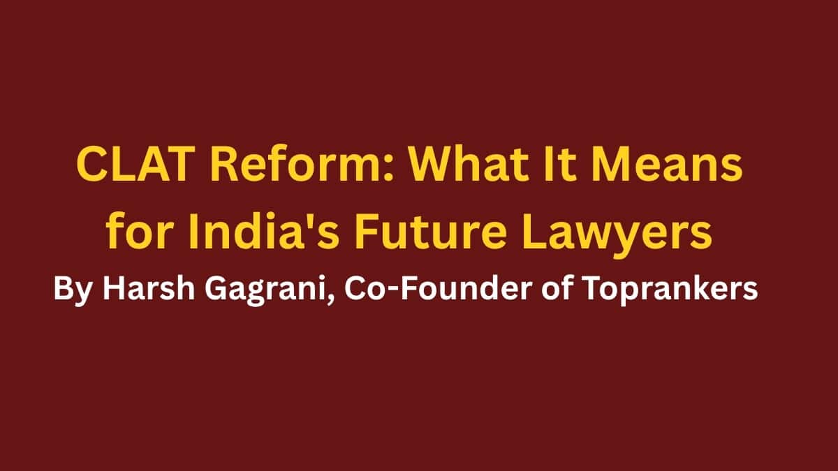 What the CLAT Reform Recommendations Mean for India’s Future Law Aspirants