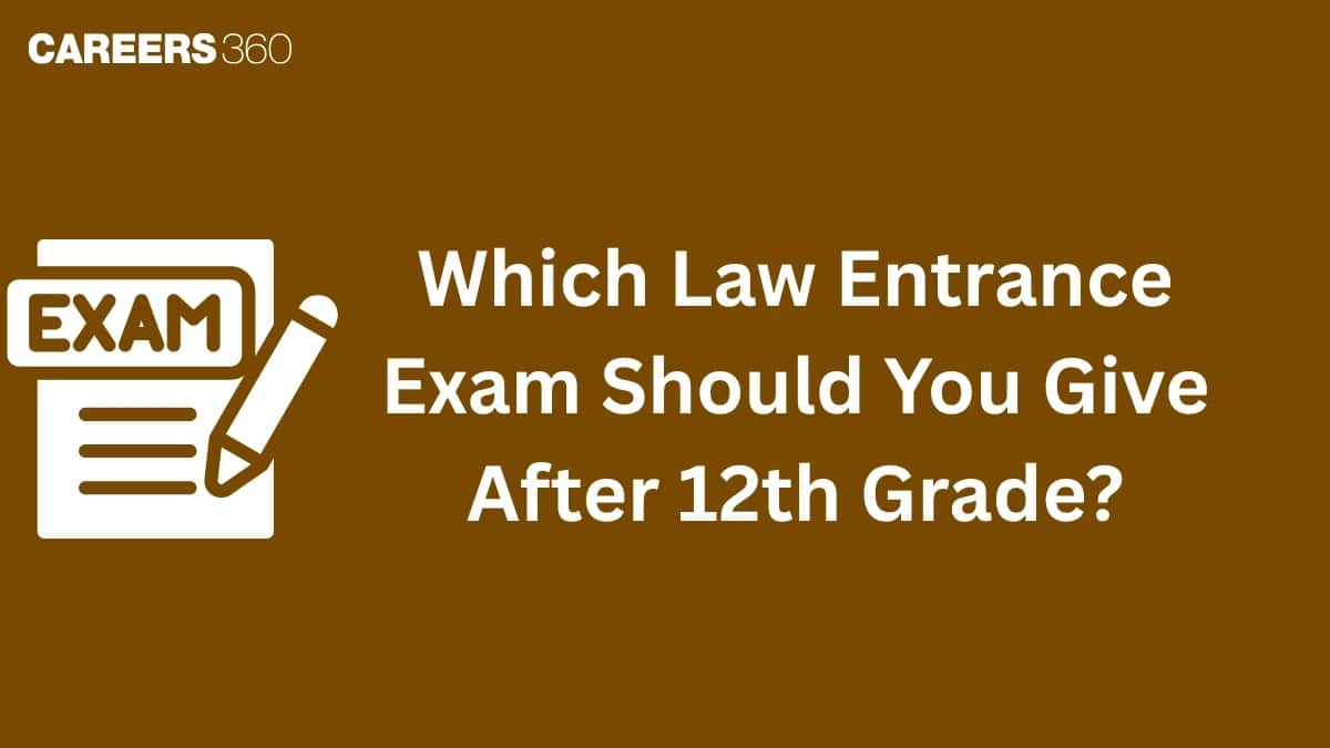 Which Law Entrance Exam Should You Give After 12th Grade?