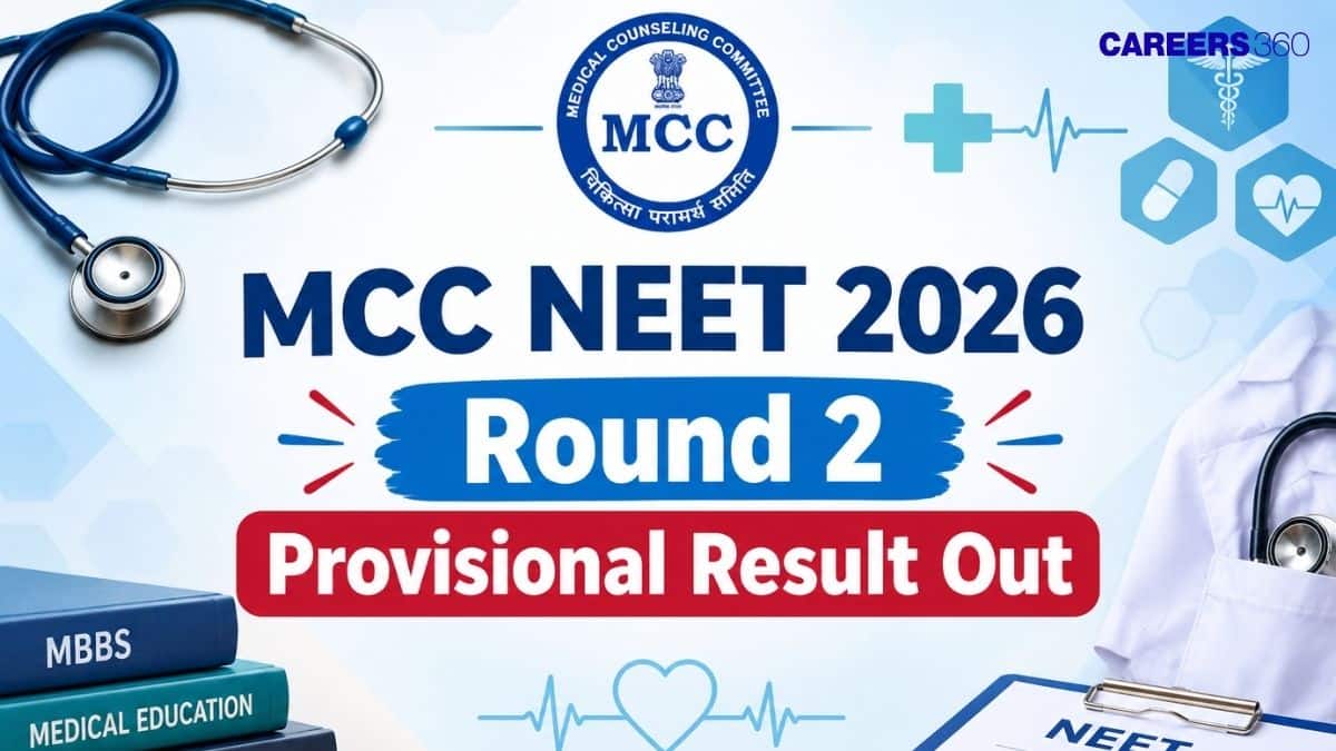MCC NEET 2026 Round 2 Provisional Seat Allotment Result Out: Download at mcc.nic.in - medicine.careers360.com