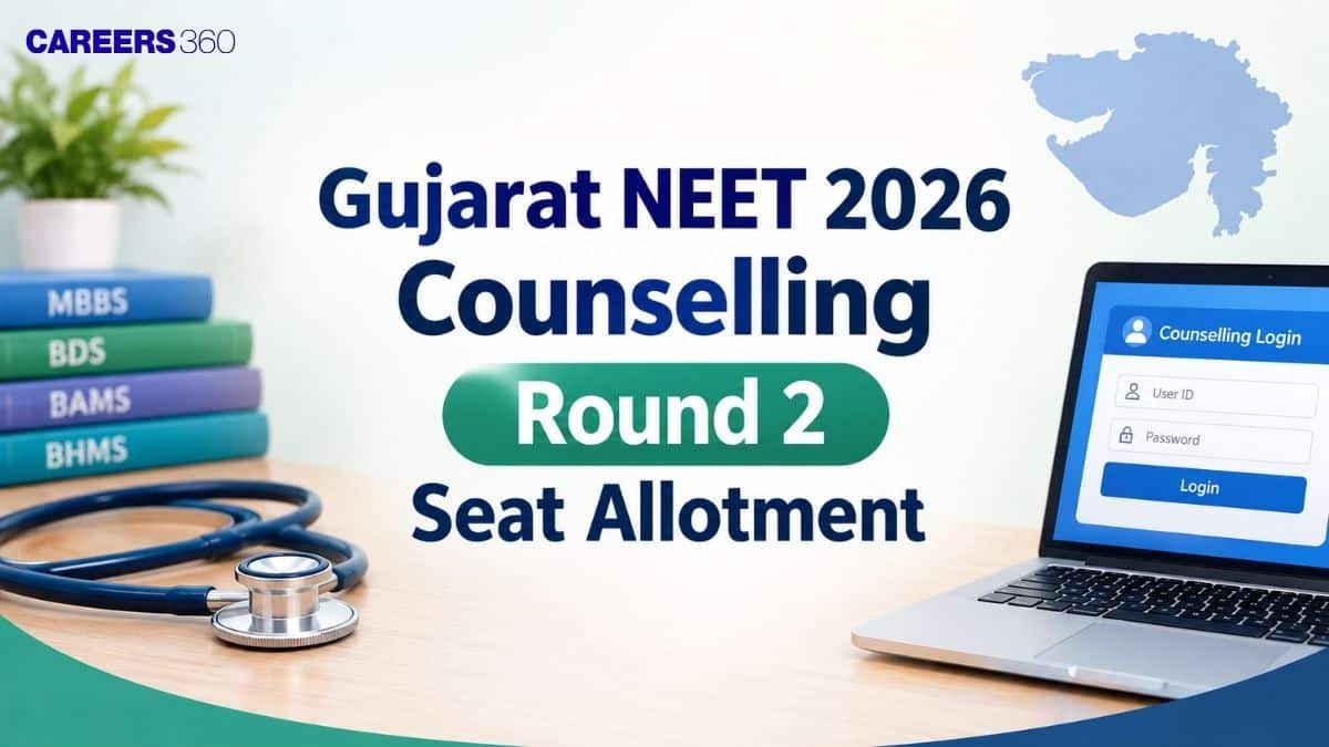 Gujarat NEET 2026 Counselling Round 2 Seat Allotment Result: Download Link - Careers360