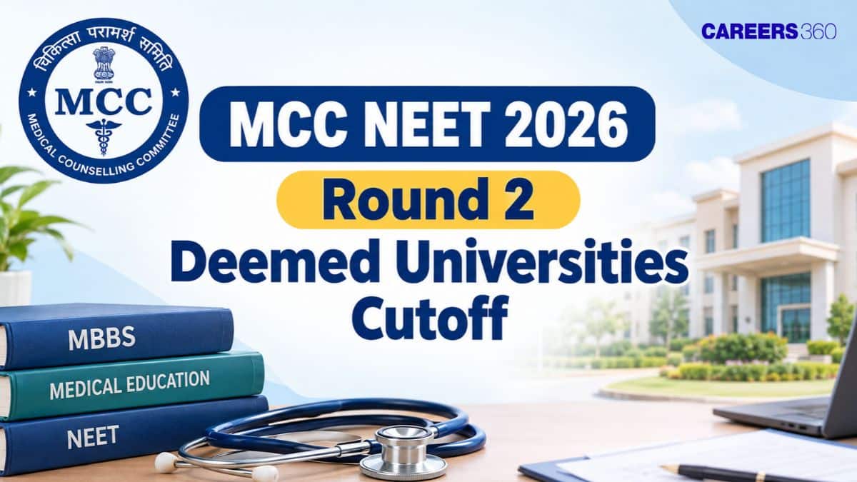 MCC NEET 2026 Round 2 Deemed Universities Cutoff:(Available): Opening and Closing Rank - Careers360