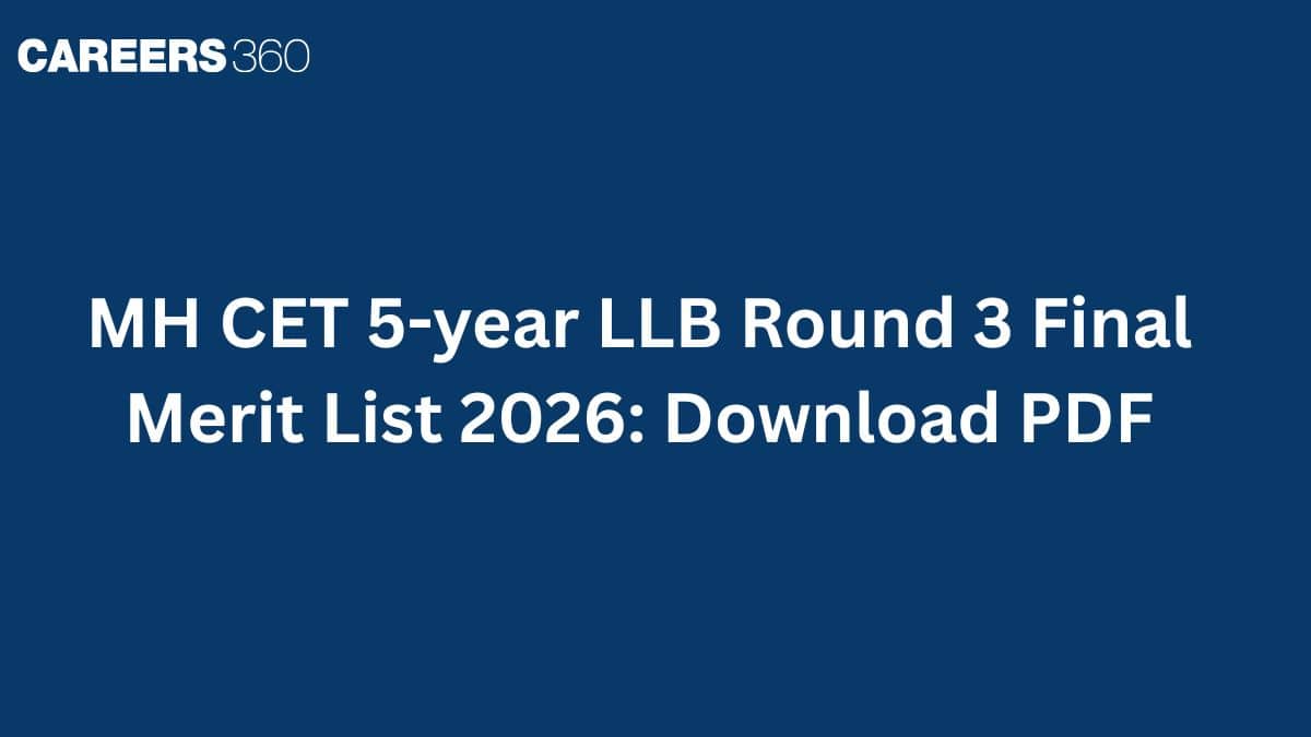 MH CET 5-year LLB Round 3 Final Merit List 2026: Download PDF