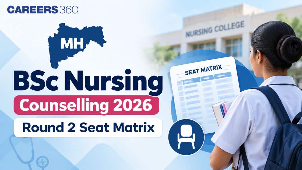 MH BSc Nursing Counselling 2026 Round 2 Seat Matrix OUT: Private and Government Colleges Seats - Careers360