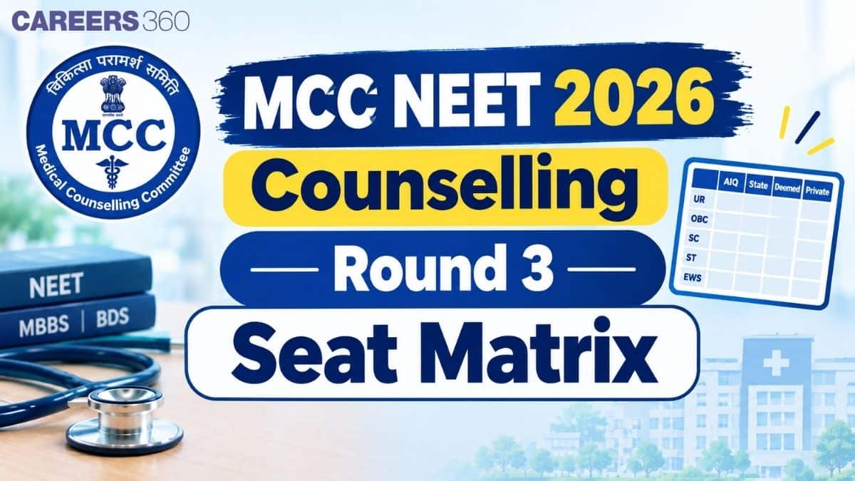 MCC NEET 2026 Counselling Round 3 Seat Matrix: Course-wise Seats - Careers360