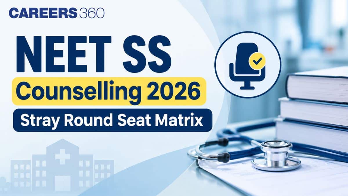 NEET SS Counselling 2026 Stray Round Seat Matrix SOON: PDF at mcc.nic.in - Careers360