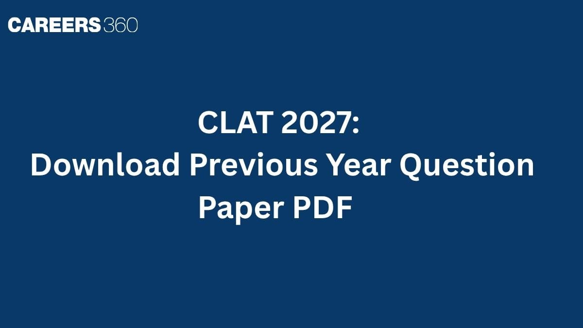 CLAT 2027: CLAT Previous Year Question Paper PDF Download (Last 5 Years PYQs)
