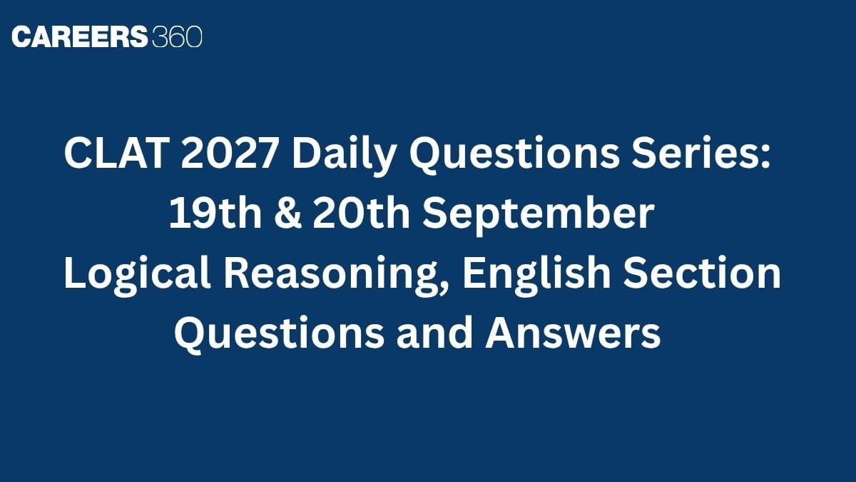 CLAT 2027 Daily Questions Series: 19th & 20th September - Logical Reasoning, English Section Questions and Ans