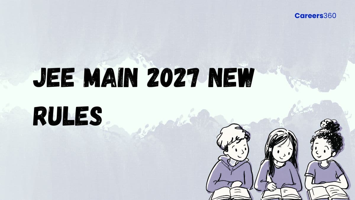 JEE Main 2027 New Rules: NTA Changes in Exam Pattern, Eligibility ...